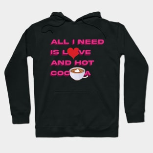 all i need is love and hot cocoa Hoodie